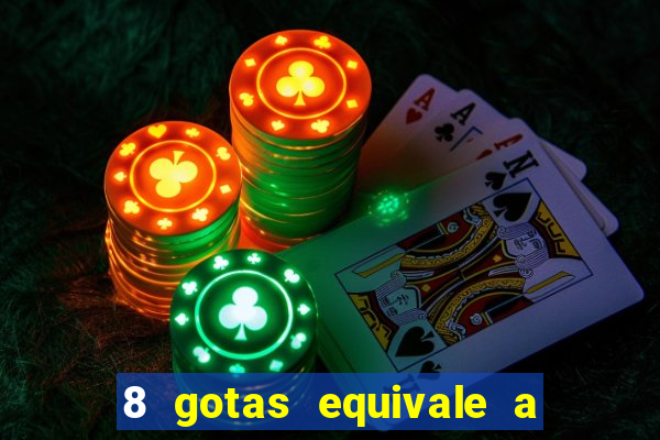 8 gotas equivale a quantos ml